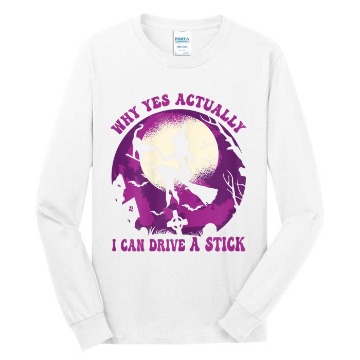 Halloween Witch Gifts Why Yes Actually I Can Drive A Stick Tall Long Sleeve T-Shirt