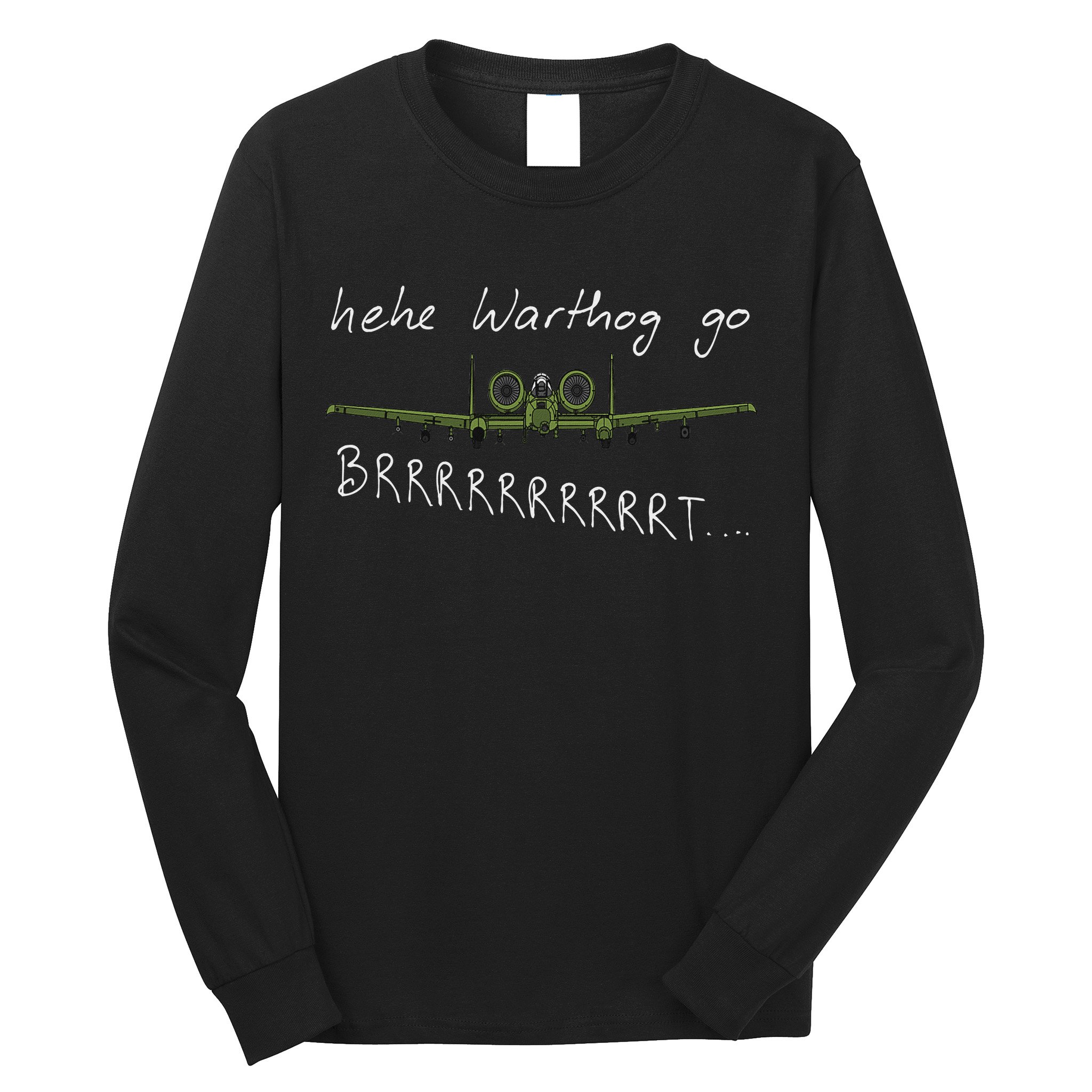 Hehe Warthog Go Brrrrrrrrt A 10 Thunderbolt Ii Military Jet Long Sleeve Shirt