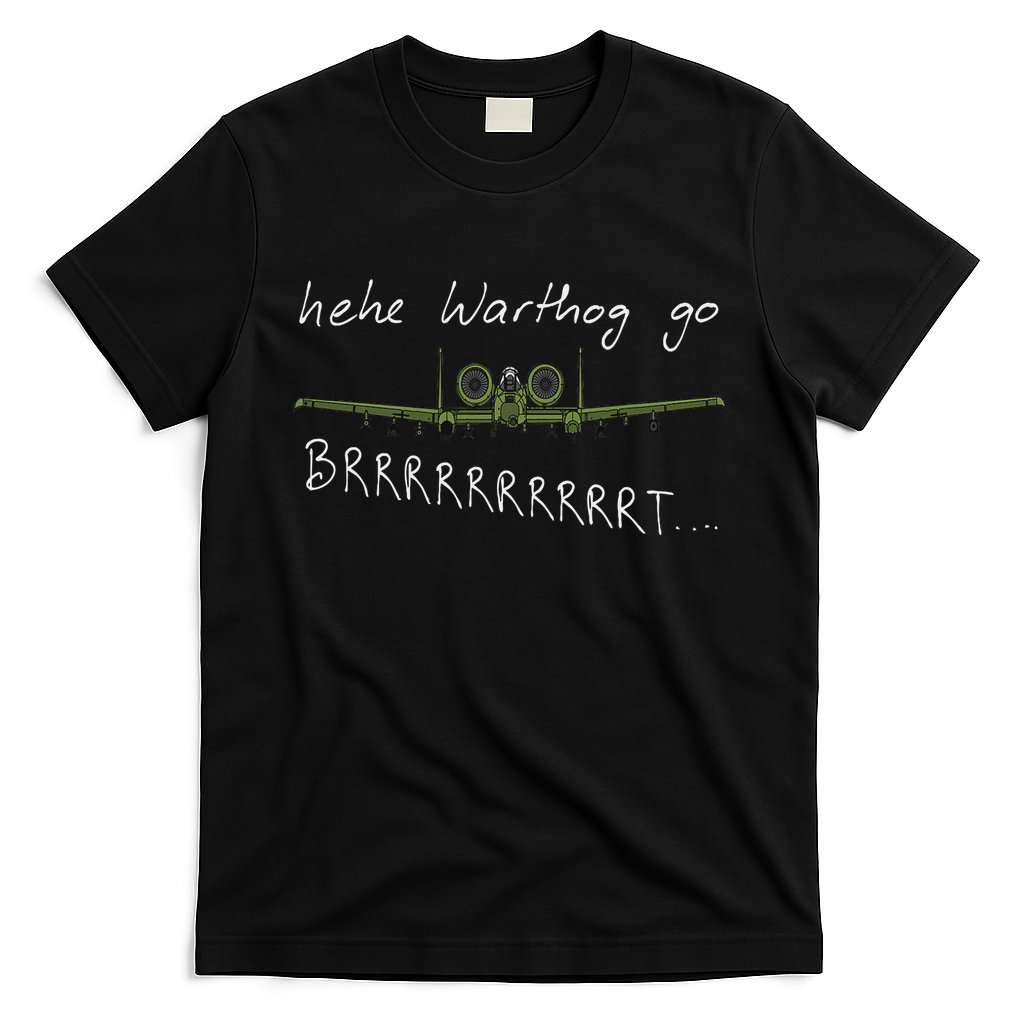 Hehe Warthog Go Brrrrrrrrt A 10 Thunderbolt Ii Military Jet T-Shirt