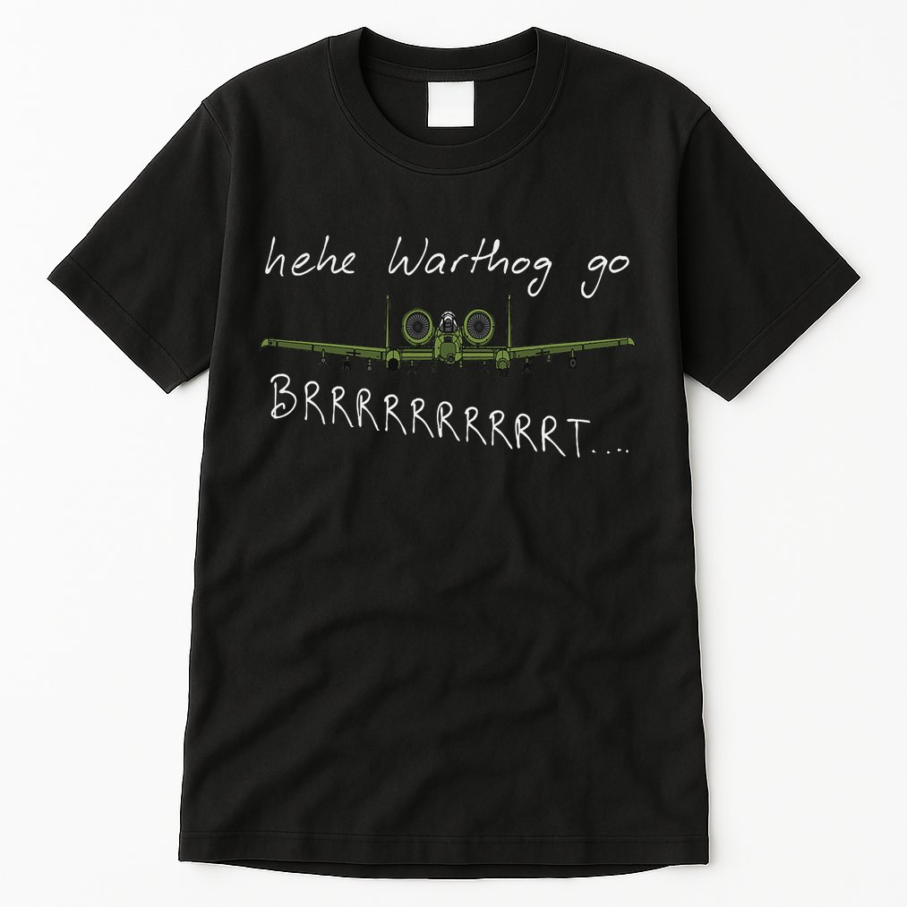 Hehe Warthog Go Brrrrrrrrt A 10 Thunderbolt Ii Military Jet Tall T-Shirt