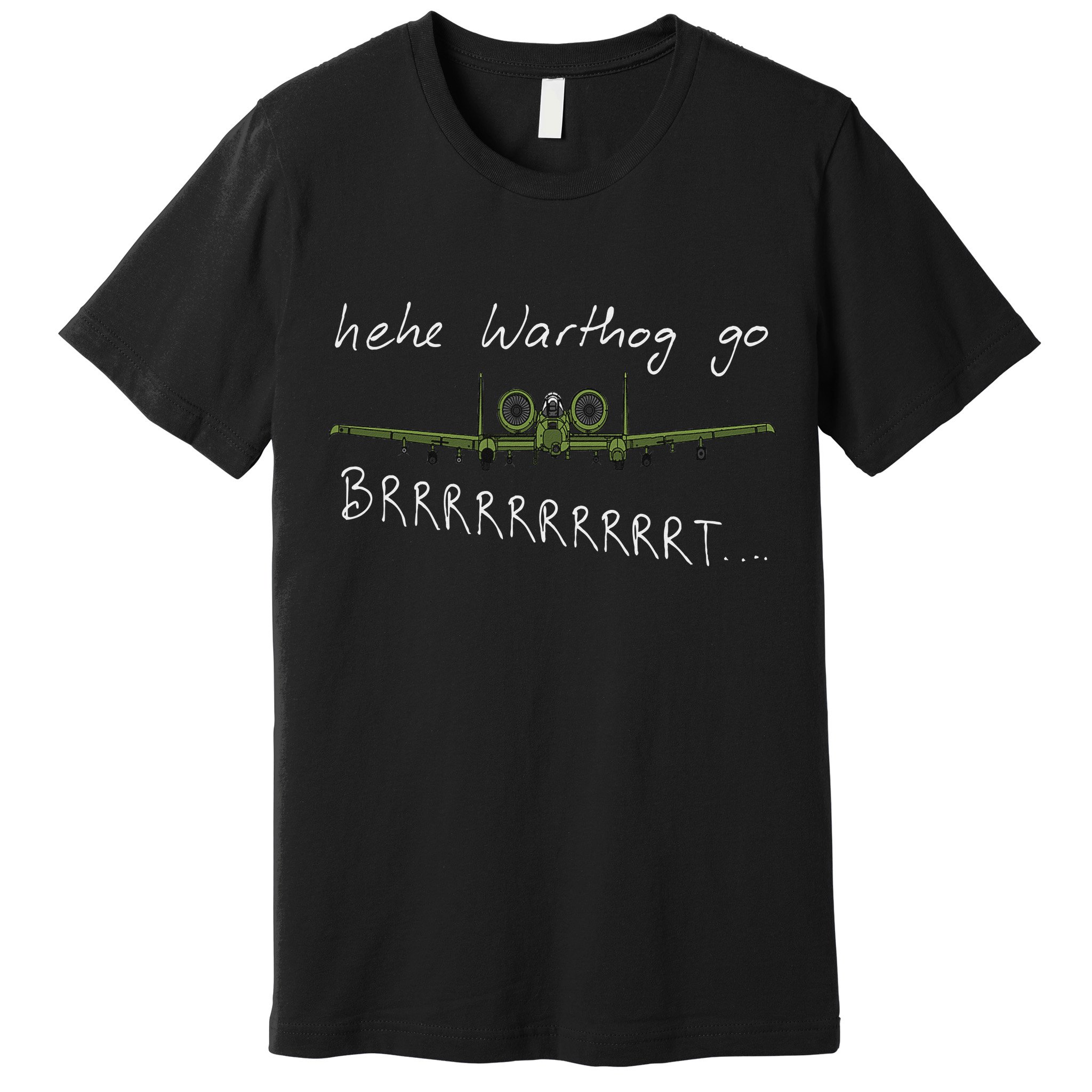 Hehe Warthog Go Brrrrrrrrt A 10 Thunderbolt Ii Military Jet Premium T-Shirt
