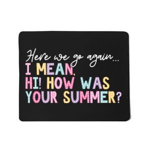 Here We Go Again I Mean Hi How Was Your Summer Mousepad