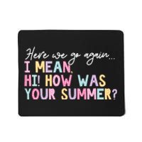 Here We Go Again I Mean Hi How Was Your Summer Mousepad