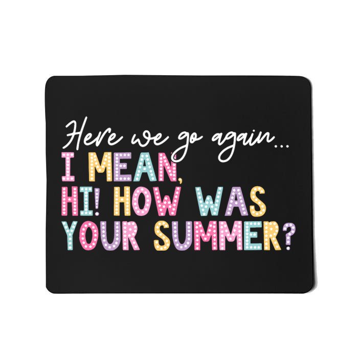 Here We Go Again I Mean Hi How Was Your Summer Mousepad