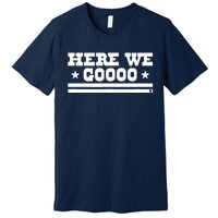 Here We Go Dallas Football Premium T-Shirt