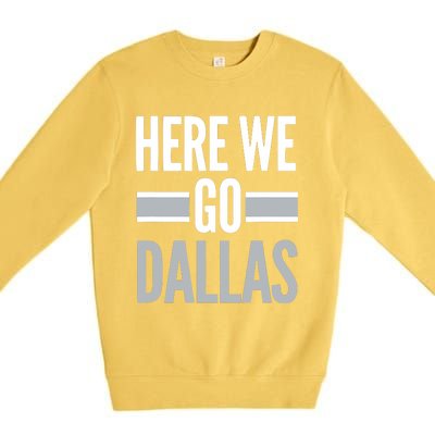 Here We Go Dallas Funny Dallas Here We Go Premium Crewneck Sweatshirt