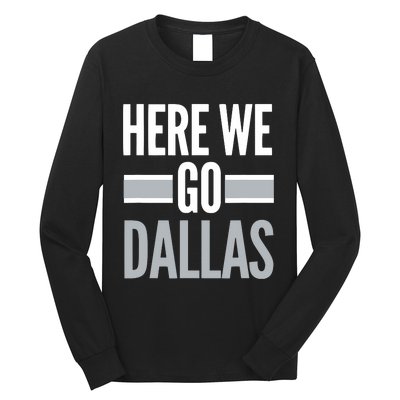 Here We Go Dallas Funny Dallas Here We Go Long Sleeve Shirt