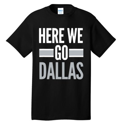 Here We Go Dallas Funny Dallas Here We Go Tall T-Shirt