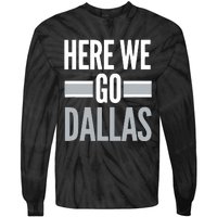 Here We Go Dallas Funny Dallas Here We Go Tie-Dye Long Sleeve Shirt