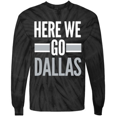 Here We Go Dallas Funny Dallas Here We Go Tie-Dye Long Sleeve Shirt