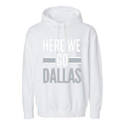 Here We Go Dallas Funny Dallas Here We Go Garment-Dyed Fleece Hoodie