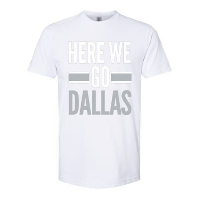 Here We Go Dallas Funny Dallas Here We Go Softstyle CVC T-Shirt