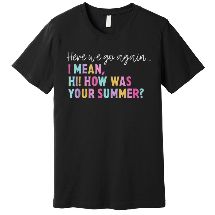 Here We Go Again I Mean Hi How Was Your Summer Secretary Premium T-Shirt