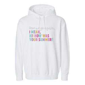 Here We Go Again I Mean Hi How Was Your Summer Secretary Garment-Dyed Fleece Hoodie