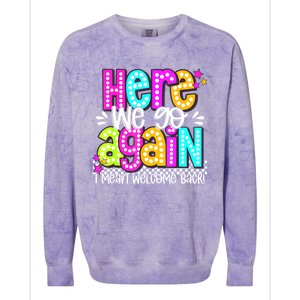 Here We Go Again I Mean Welcome Back Teacher Back To School Colorblast Crewneck Sweatshirt