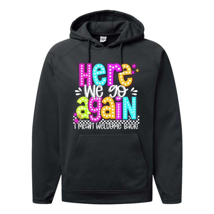 Here We Go Again I Mean Welcome Back Teacher Back To School Performance Fleece Hoodie