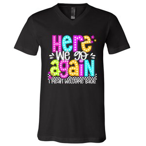 Here We Go Again I Mean Welcome Back Teacher Back To School V-Neck T-Shirt