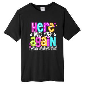 Here We Go Again I Mean Welcome Back Teacher Back To School Tall Fusion ChromaSoft Performance T-Shirt