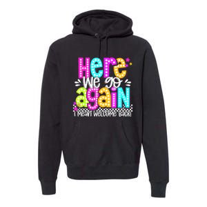 Here We Go Again I Mean Welcome Back Teacher Back To School Premium Hoodie