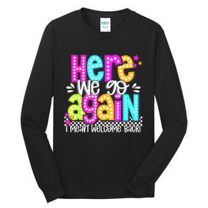 Here We Go Again I Mean Welcome Back Teacher Back To School Tall Long Sleeve T-Shirt