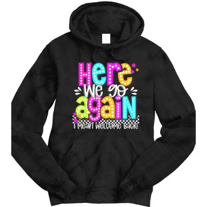 Here We Go Again I Mean Welcome Back Teacher Back To School Tie Dye Hoodie