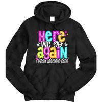 Here We Go Again I Mean Welcome Back Teacher Back To School Tie Dye Hoodie