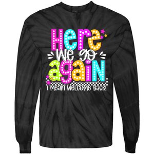 Here We Go Again I Mean Welcome Back Teacher Back To School Tie-Dye Long Sleeve Shirt