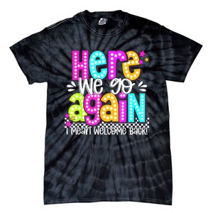 Here We Go Again I Mean Welcome Back Teacher Back To School Tie-Dye T-Shirt