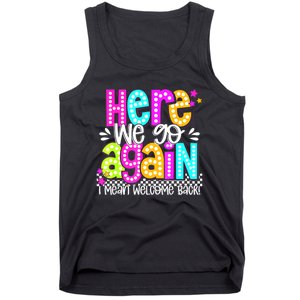 Here We Go Again I Mean Welcome Back Teacher Back To School Tank Top