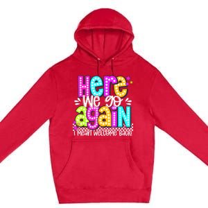 Here We Go Again I Mean Welcome Back Teacher Back To School Premium Pullover Hoodie