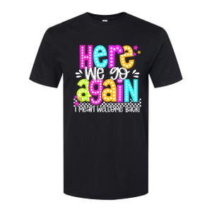 Here We Go Again I Mean Welcome Back Teacher Back To School Softstyle CVC T-Shirt