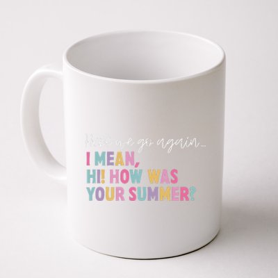 Here We Go Again I Meanhi How Was Your Summer Coffee Mug