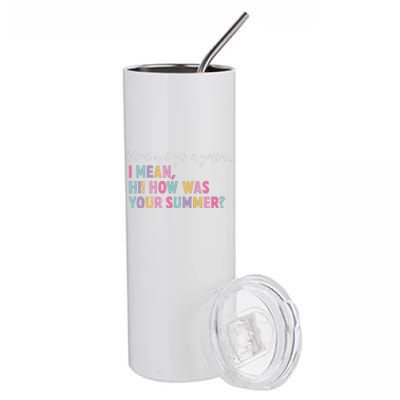 Here We Go Again I Meanhi How Was Your Summer Stainless Steel Tumbler