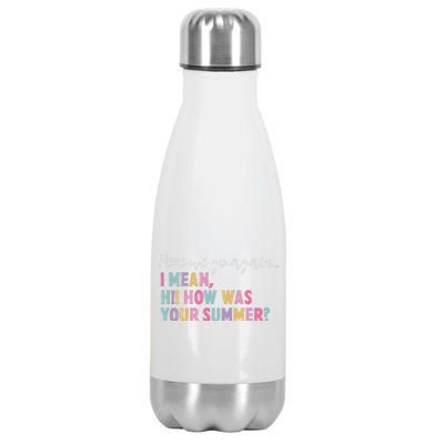 Here We Go Again I Meanhi How Was Your Summer Stainless Steel Insulated Water Bottle