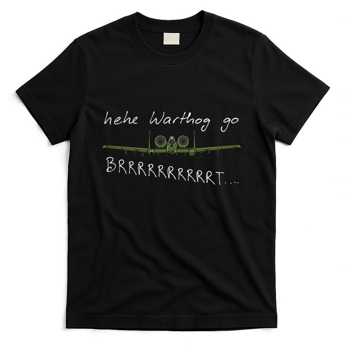Hehe Warthog Go Brrrrrrrrt A 10 Thunderbolt Ii Military Jet T-Shirt