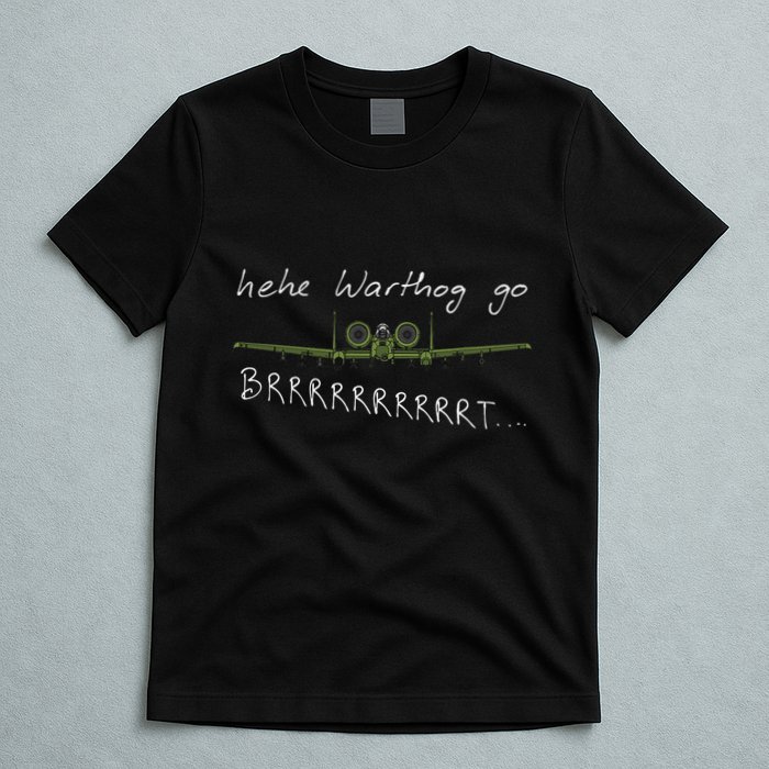 Hehe Warthog Go Brrrrrrrrt A 10 Thunderbolt Ii Military Jet T-Shirt