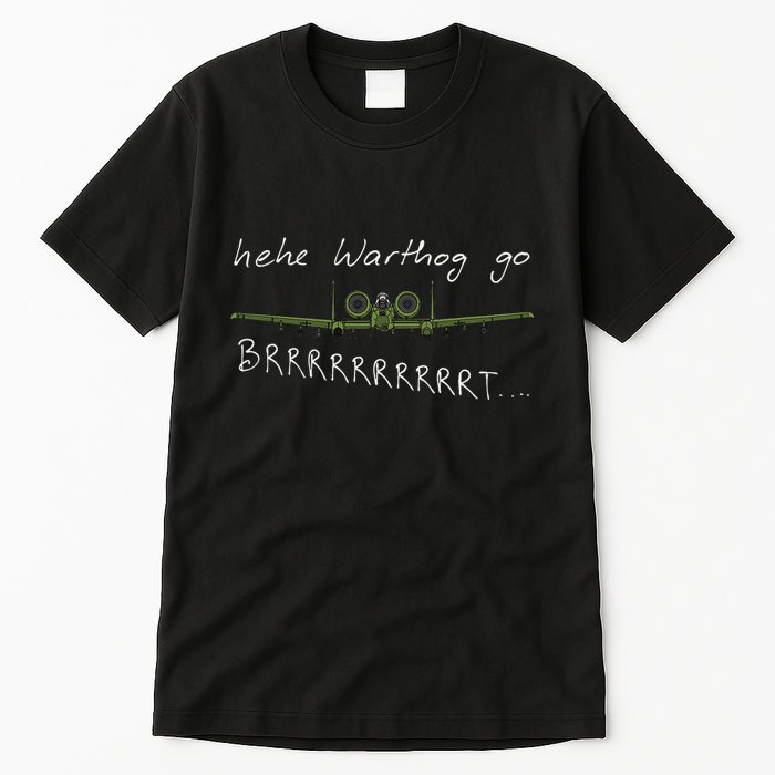 Hehe Warthog Go Brrrrrrrrt A 10 Thunderbolt Ii Military Jet Tall T-Shirt
