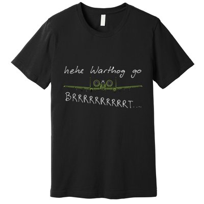 Hehe Warthog Go Brrrrrrrrt A 10 Thunderbolt Ii Military Jet Premium T-Shirt