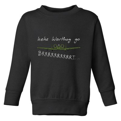 Hehe Warthog Go Brrrrrrrrt A 10 Thunderbolt Ii Military Jet Toddler Sweatshirt