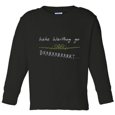Hehe Warthog Go Brrrrrrrrt A 10 Thunderbolt Ii Military Jet Toddler Long Sleeve Shirt