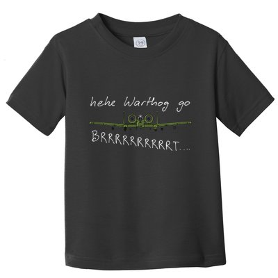 Hehe Warthog Go Brrrrrrrrt A 10 Thunderbolt Ii Military Jet Toddler T-Shirt