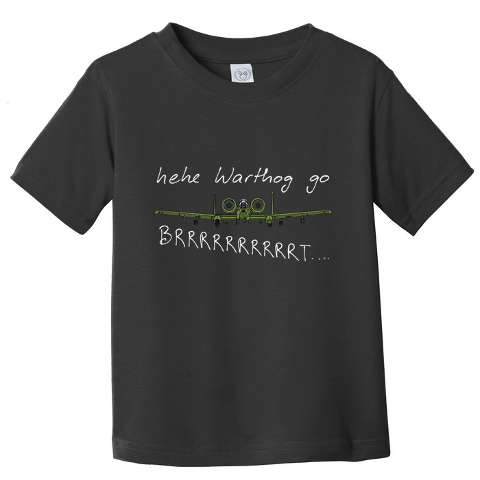 Hehe Warthog Go Brrrrrrrrt A 10 Thunderbolt Ii Military Jet Toddler T-Shirt
