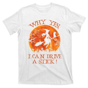 Halloween Witch Gifts Why Yes Actually I Can Drive A Stick T-Shirt