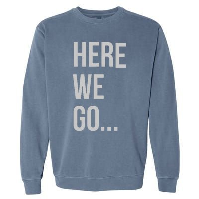 Here We Go Garment-Dyed Sweatshirt