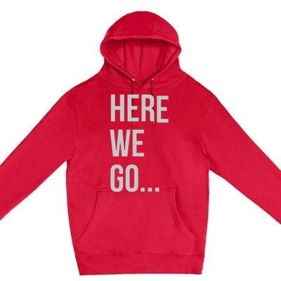 Here We Go Premium Pullover Hoodie