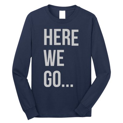 Here We Go Long Sleeve Shirt