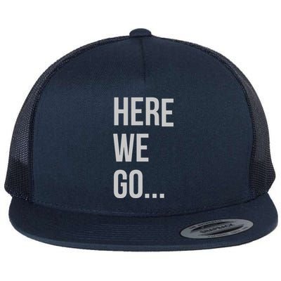 Here We Go Flat Bill Trucker Hat