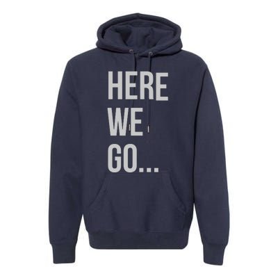 Here We Go Premium Hoodie