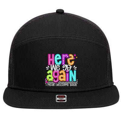 Here We Go Again I Mean Welcome Back Teacher Back To School 7 Panel Mesh Trucker Snapback Hat