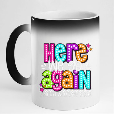 Here We Go Again I Mean Welcome Back Teacher Back To School 11oz Black Color Changing Mug